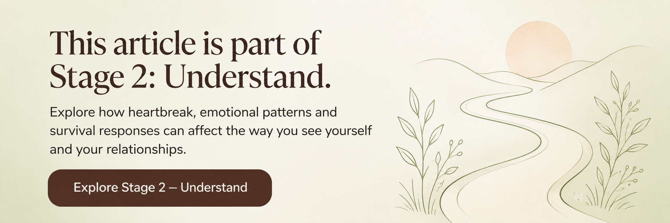 Stage 2 Understand explores how heartbreak, emotional patterns and survival responses affect identity and relationships.